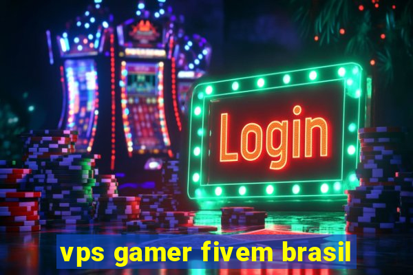 vps gamer fivem brasil